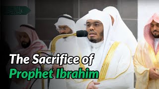 The Sacrifice of Prophet Ibrahim  Beautiful Recitation from Surah Saffat  Sheikh Yasser AlDossary [upl. by Annaig]