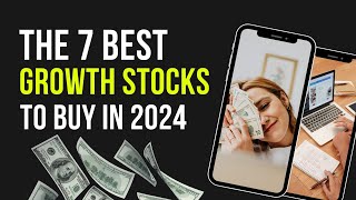 7 Best Growth Stocks for Investors To Buy In 2024 [upl. by Bubb]