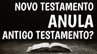 O Novo Testamento anula o Velho Testamento [upl. by Lilian]