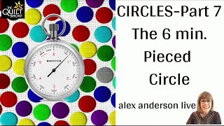 Alex Anderson LIVE  Circles Part 7  The 6 Minute Pieced Circle [upl. by Nonnag520]