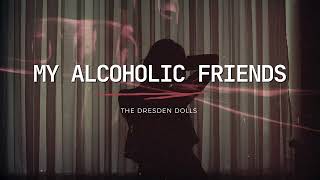 The Dresden Dolls  My Alcoholic Friends Lyrics [upl. by Lerrehs152]