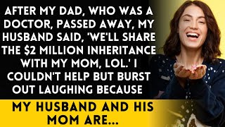 After my dad passed away my husband told me Well share the 2 million inheritance with my mom [upl. by Nova521]