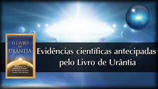 14 Evidências científicas antecipadas pelo Livro de Urântia [upl. by Drusi]