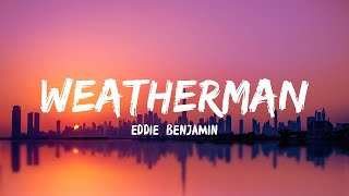 Eddie Benjamin  Weatherman Lyrics [upl. by Nylhsa]