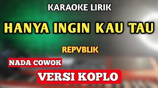 HANYA INGIN KAU TAHU KARAOKE KOPLO NADA COWOK PRIA  Rasakan Abadi [upl. by Gahl954]