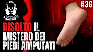 Il MISTERO dei PIEDI AMPUTATI finalmente RISOLTO  LInspiegabile Podcast [upl. by Elleirol]