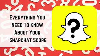 Snapchat Score Everything You Need To Know [upl. by Bascio]