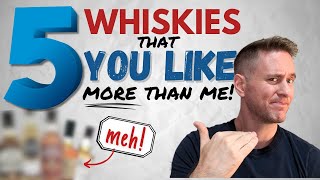 We might not agree  5 Whiskies You Like That I Dont [upl. by Butler]