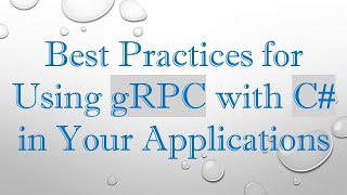 Best Practices for Using gRPC with C in Your Applications [upl. by Sedlik]