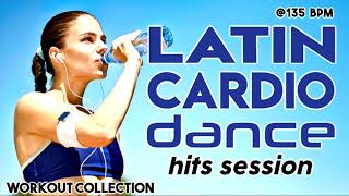 Nonstop Latin Cardio Dance Hits Session For Fitness And Workout 135 Bpm [upl. by Anerrol699]