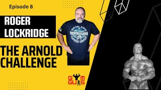 Episode 8 Roger quotRockquot Rockridge  The Arnold Challenge [upl. by Eet]