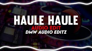 Haule haule song  Audio edit  slowed remix [upl. by Ayotahs]