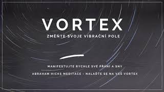 VORTEX  změňte svoje vibrace Abraham Hicks meditace  velmi účinná [upl. by Ettebab]