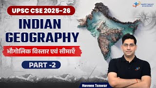 Indian Geography  Extent amp Frontiers Part2  UPSC Geography  By Naveen Tanwar [upl. by Lise]