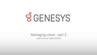 Genesys University Managing Views in Interaction Desktop  Part 2 [upl. by Jocko380]