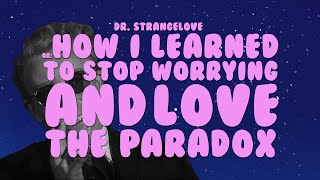 Dr Strangelove or How I Learned to Stop Worrying and Love the Paradox [upl. by Lessard75]