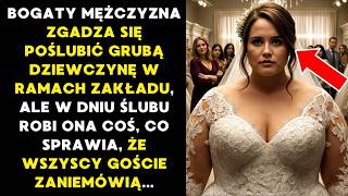 MILIONER poślubił GRUBĄ DZIEWCZYNĘ PO ZAKŁADZIE a w dniu ślubu zrobiła coś CO SPRAWIŁO ŻE WSZYSCY [upl. by Katheryn419]