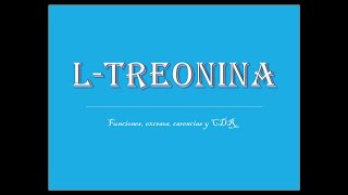 La TREONINA Funciones Excesos Carencias CDR Aminoácido ESENCIAL [upl. by Gleich]