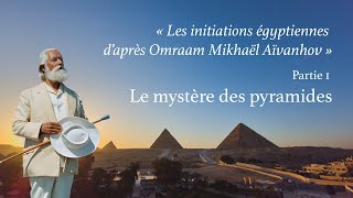 Omraam Mikhaël Aïvanhov Les initiations égyptiennes  Partie 1 Le mystère des pyramides [upl. by Raffarty289]