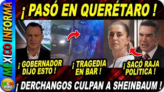 TRAGEDIA EN QUERÉTARO EN PLENO DOMINGO SALE GOBERNADOR PRIAN CULPA A SHEINBAUM [upl. by Barnard65]