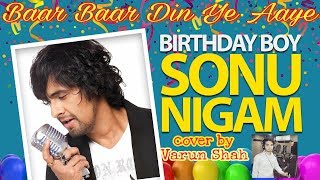 Baar Baar Din Ye Aaye  Sonu Nigam Birthday Song  Varun Shah  Md Rafi  Birthday Party Song [upl. by Adyan]