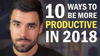 10 Ways to Be More Productive in 2018 [upl. by Kaenel799]