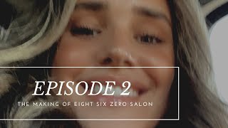 THE MAKING OF EIGHT SIX ZERO SALON  EPISODE 2 [upl. by Nevi]