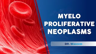 Myeloproliferative neoplasms  Dr Waseem  Lecture 13 [upl. by Naenej]