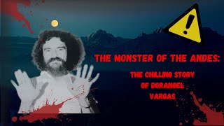 The Monster of the Andes The Chilling Story of Dorangel Vargas [upl. by Dru]