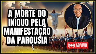 ✔️ A MORTE DO INÍQUO PELA MANIFESTAÇÃO DA PAROUSIA [upl. by Hessler609]