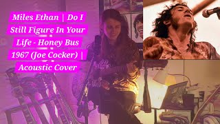 Miles Ethan  Do I Still Figure In Your Life  Honeybus 1967 Joe Cocker  Acoustic Cover [upl. by Koetke]