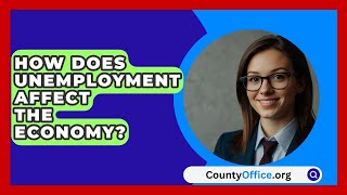 How Does Unemployment Affect The Economy  CountyOfficeorg [upl. by Aicenad]