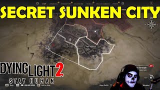 DYING LIGHT 2 SECRET SUNKEN CITY HOW TO UNLOCK IT SPOILER WARNING [upl. by Jeggar]