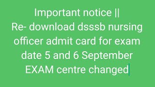 DSSSB IMPORTANT NOTICE EXAM CENTRE CHANGED FOR NURSING OFFICER EXAM [upl. by Thaxter]