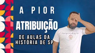 😡 A PIOR ATRIBUIÇÃO DE AULAS DA HISTÓRIA DE SÃO PAULO 😡 [upl. by Sawyer]