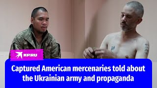 Captured American mercenaries told about the Ukrainian army and propaganda [upl. by Sinnek]