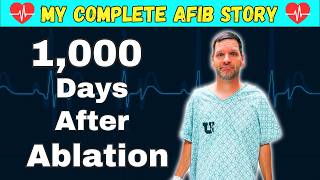 I Survived 1000 Days After AFib Ablation Heres My Story [upl. by Dranoel]