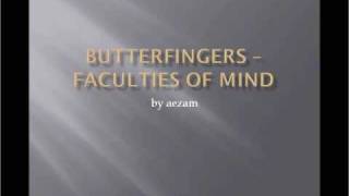 Butterfingers Faculties Of Mind [upl. by Adnalro]