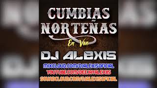 Cumbias Norteñas En Vivo  DJ Alexis [upl. by Laehcym]