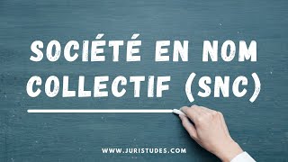 Société en nom collectif SNC  Droit des Sociétés [upl. by Eceela]