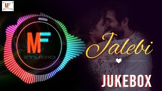 Jalebi Jukebox  All Songs  Arjit Singh  Shreya Ghoshal  Jubin  KK  Rhea [upl. by Garate264]