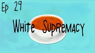 Hot Wet Soup Episode 29 White Supremacy [upl. by Enawd739]