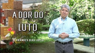 A Dor do Luto  Hernandes Dias Lopes  Da Letra a Palavra 136 [upl. by Ignatzia]