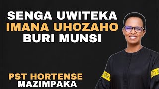 SENGA UWITEKA IMANA UHOZAHO BURI MUNSIUBUTUMWA BWIZA NA PST Hortense Mazimpaka [upl. by Gebelein]