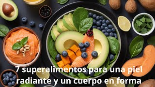 7 superalimentos para una piel radiante y un cuerpo en forma [upl. by Xirdnek442]