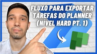 POWER AUTOMATE FLUXO PARA EXPORTAR TAREFAS DO PLANNER NÍVEL HARD PARTE 1 [upl. by Ashling]