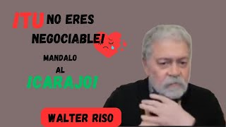 WALTER RISO ¡Basta de Luchar por Alguien que No Te Merece Descubre la Fuerza de Decir ¡Ya No Más [upl. by Thetisa]