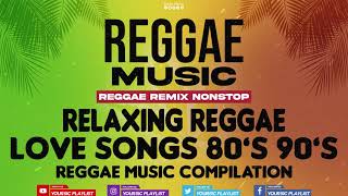 REGGAE REMIX NONSTOP  Love Songs 80s to 90s  Reggae Music Compilation [upl. by Cordelia510]