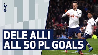 DELE ALLI  ALL 50 PREMIER LEAGUE GOALS [upl. by Burgess]