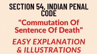 Section 54 IPC  COMMUTATION OF SENTENCE OF DEATH [upl. by Rabaj]